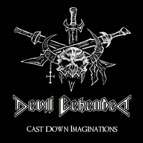 Devil Beheaded : Cast Down Imagination